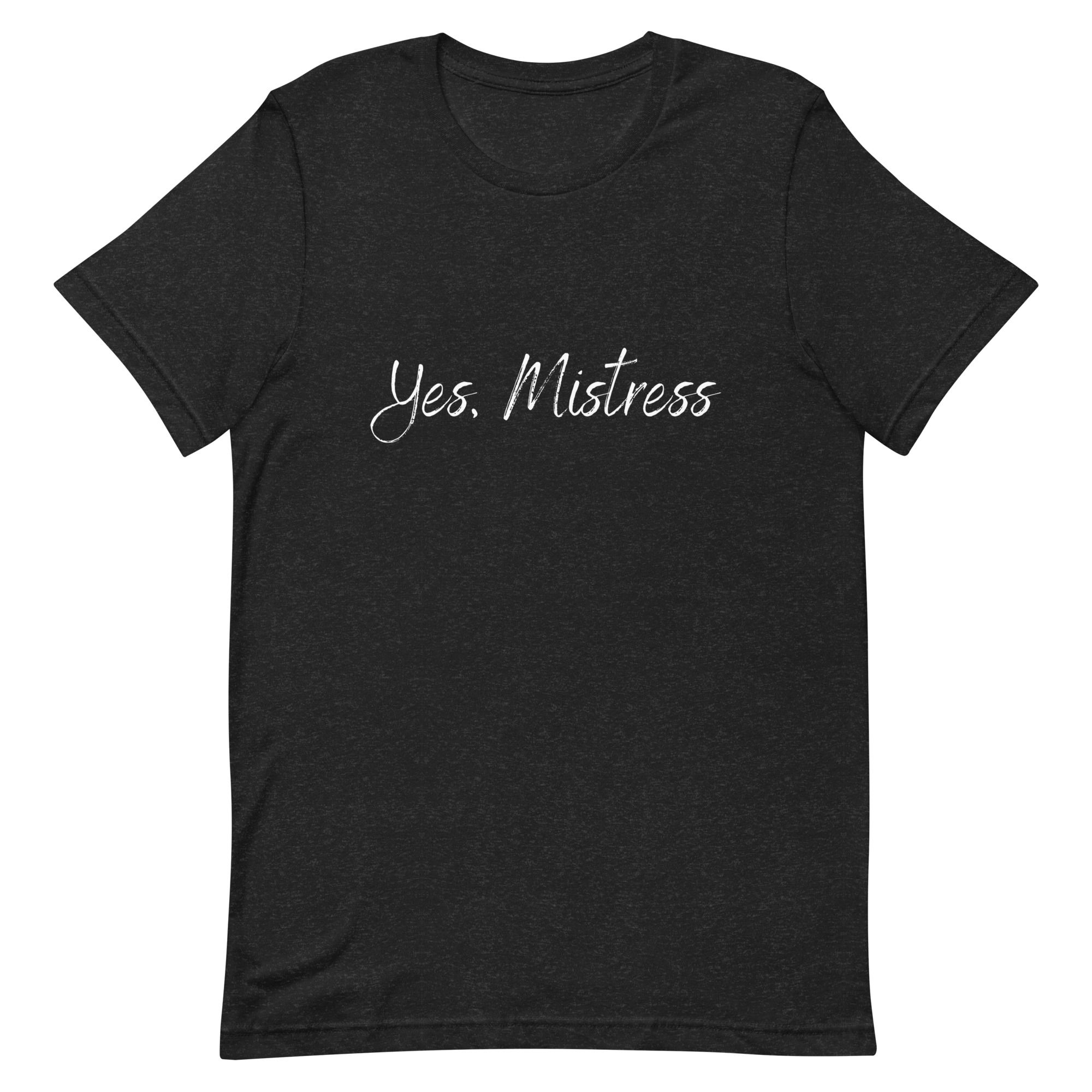 Yes, Mistress - Unisex t-shirt