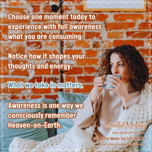 Notice What You Are Consuming