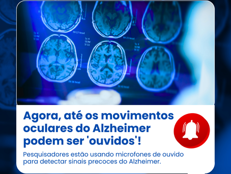 Agora, até os movimentos oculares do Alzheimer podem ser 'ouvidos'!