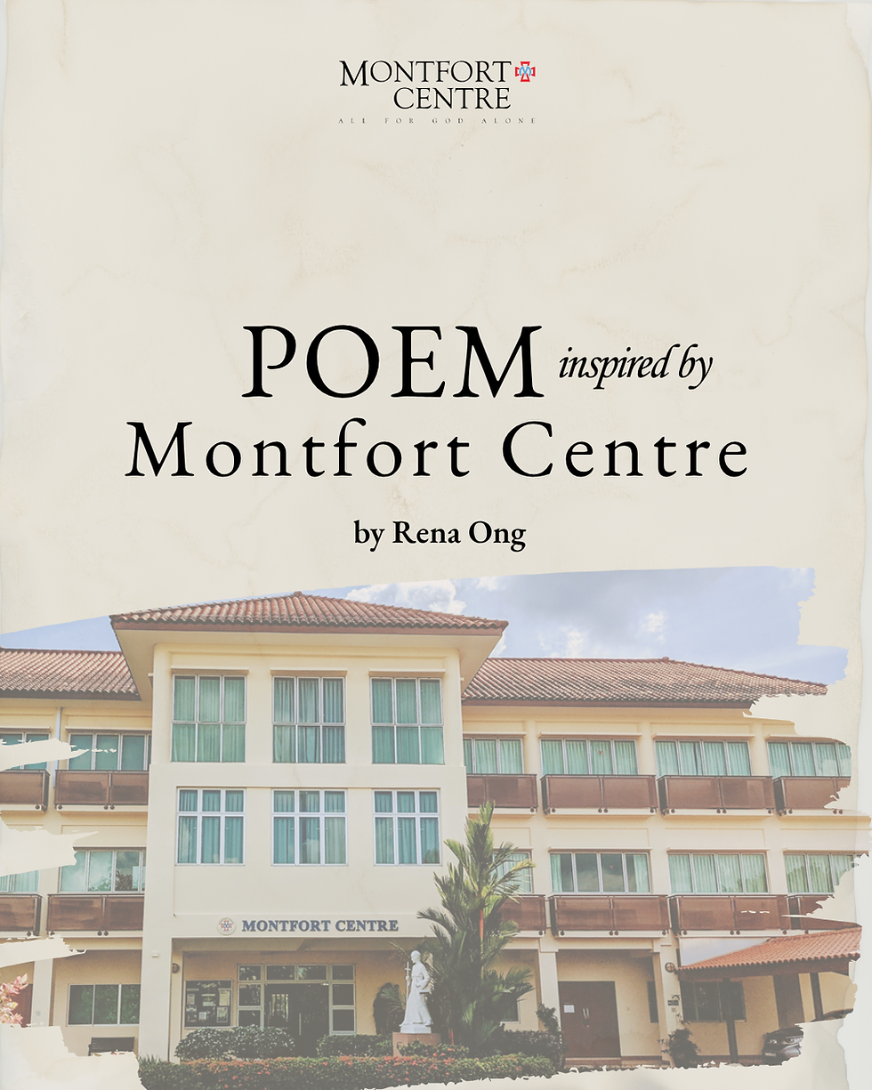 A beautiful poem written by a Montfort Centre retreatant, Rena Ong