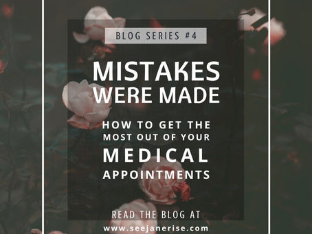 Mistakes Were Made: How To Get The Most Out Of Your Medical Appointments (Part Four)