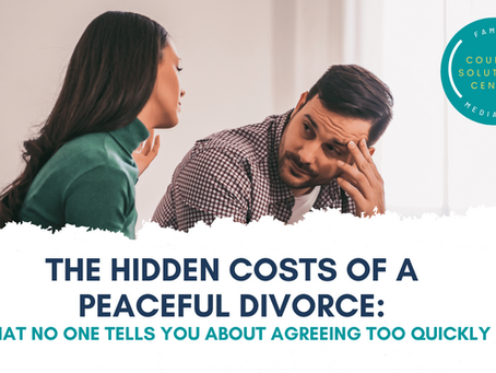 The Hidden Costs of a Peaceful Divorce: What No One Tells You About Agreeing Too Quickly
