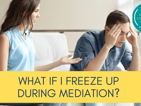 What If I Freeze Up During Mediation? Tips for Anxious Clients in Divorce Mediation
