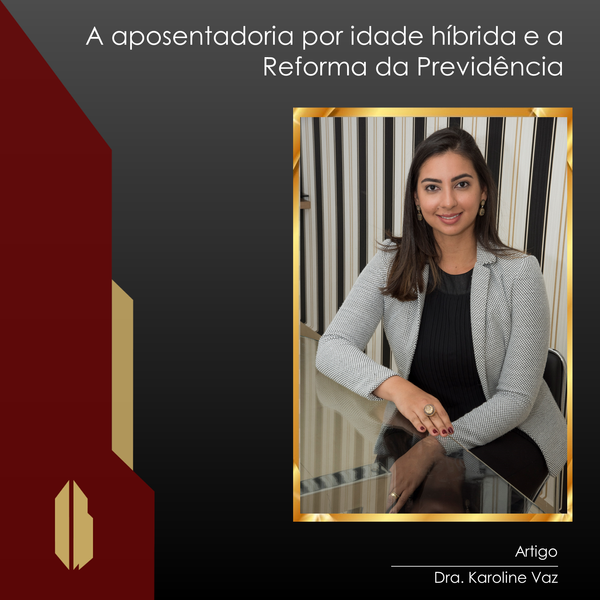 Aposentadoria por Idade Híbrida e a Reforma da Previdência