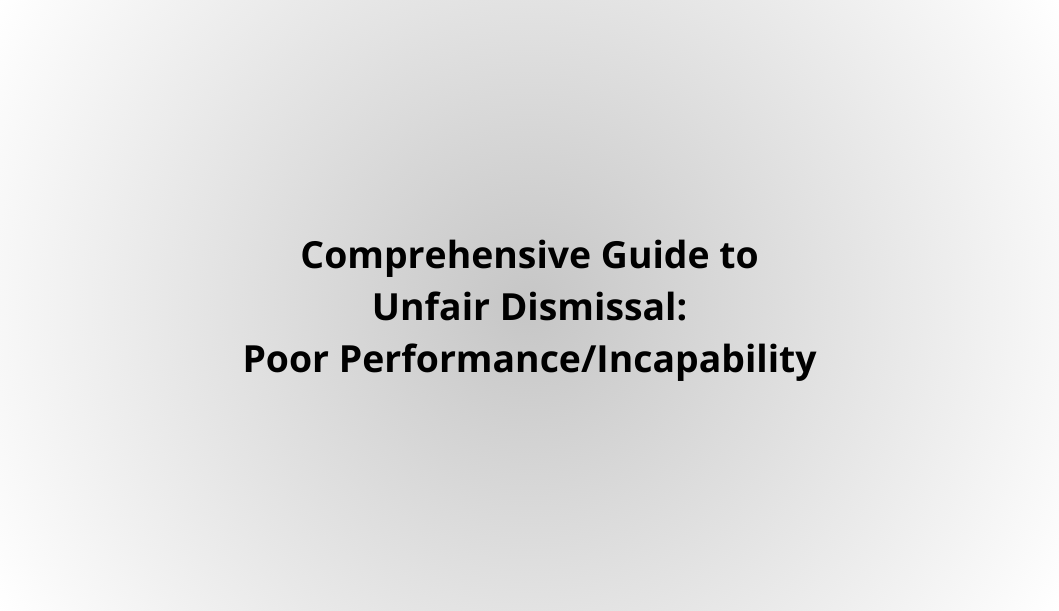 Comprehensive Guide to Unfair Dismissal: Poor Performance/Incapability