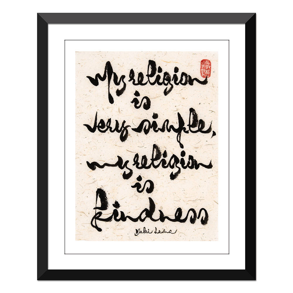 My religion is very simple. My religion is kindness- Dalai Lama- 9x12"