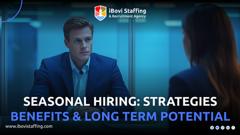 Seasonal Hiring: Strategies, Benefits & Long-Term Potential