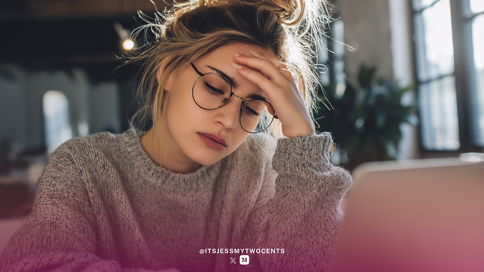 Woman with glasses in a gray sweater appears frustrated, resting her head on her hand, in a cozy room with sunlight. Text: @ITSJESSMYTWOCENTS.