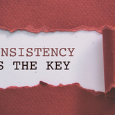 Consistency is key