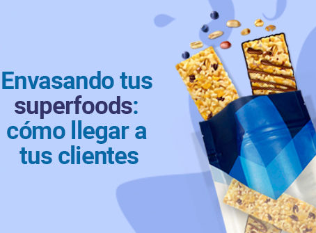 Envasando superfoods: cómo llegar a tus clientes