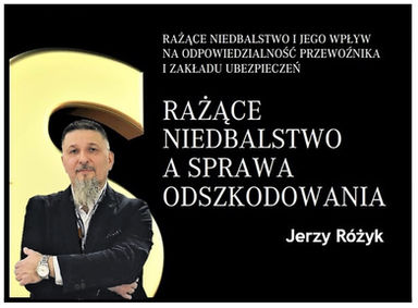 Rażące niedbalstwo przewoźnika – jak je oceniają sądy, a jak zakłady ubezpieczeń