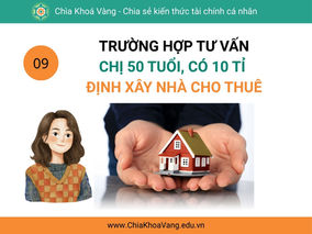 Tư vấn: chị 50 tuổi, có 10 tỉ, định xây nhà cho thuê