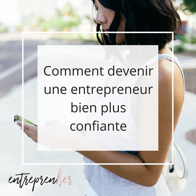 Comment devenir une entrepreneur bien plus confiante