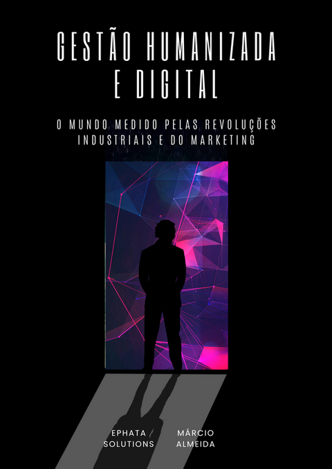 Gestão humanizada e digital: O mundo medido pelas revoluções industriais e do marketing.