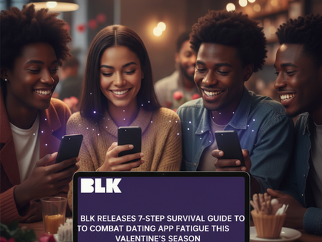 BLK RELEASES 7-STEP SURVIVAL GUIDE TO COMBAT DATING APP FATIGUE THIS VALENTINE’S SEASON
