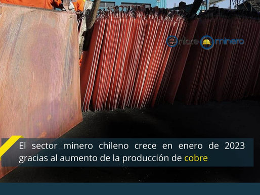 El sector minero chileno crece en enero de 2023 gracias al aumento de la producción de cobre