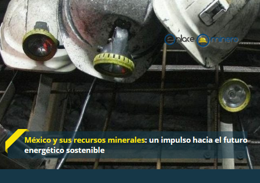 México y sus recursos minerales: un impulso hacia el futuro energético sostenible