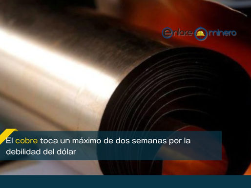 El cobre toca un máximo de dos semanas por la debilidad del dólar