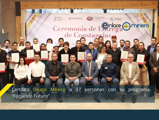 Certifica Grupo México a 37 personas con su programa “Forjando Futuro”