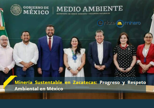 Minería Sustentable en Zacatecas: Progreso y Respeto Ambiental en México