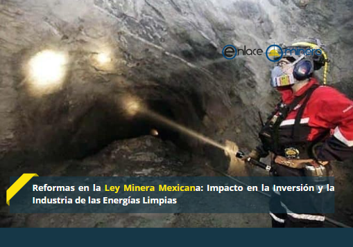 Reformas en la Ley Minera Mexicana: Impacto en la Inversión y la Industria de las Energías Limpias