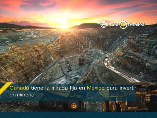 Canadá tiene la mirada fija en México para invertir en minerÃa