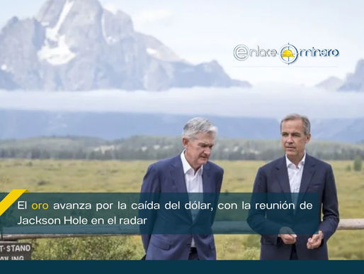 El oro avanza por la caída del dólar, con la reunión de Jackson Hole en el radar