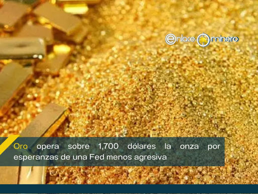 Oro opera sobre 1,700 dólares la onza por esperanzas de una Fed menos agresiva