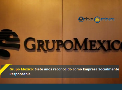 Grupo México: Siete años reconocido como Empresa Socialmente Responsable