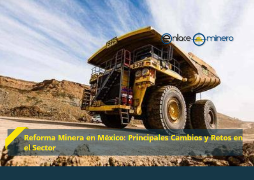 Reforma Minera en México: Principales Cambios y Retos en el Sector