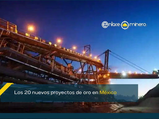 Los 20 nuevos proyectos de oro en México
