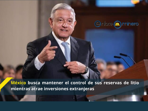 México busca mantener el control de sus reservas de litio mientras atrae inversiones extranjeras