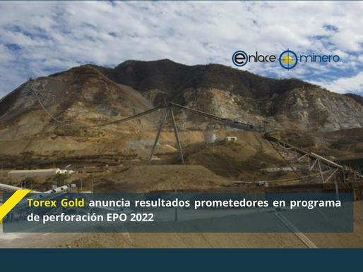 Torex Gold anuncia resultados prometedores en programa de perforación EPO 2022