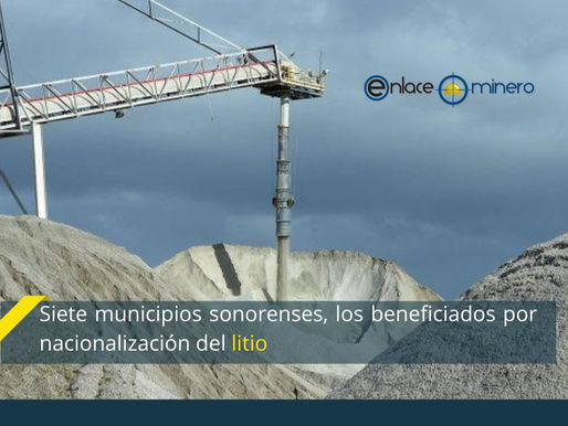 Siete municipios sonorenses, los beneficiados por nacionalización del litio