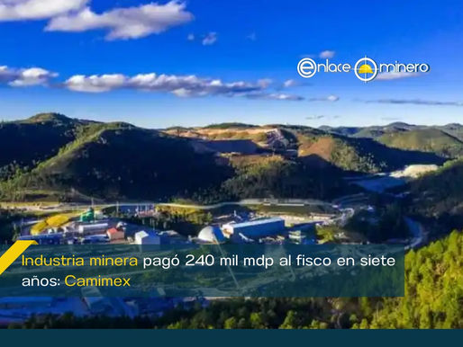 Industria minera pagó 240 mil mdp al fisco en siete años: Camimex