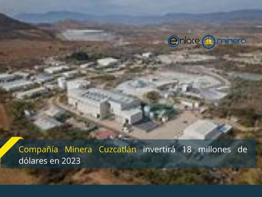 Compañía Minera Cuzcatlán invertirá 18 millones de dólares en 2023