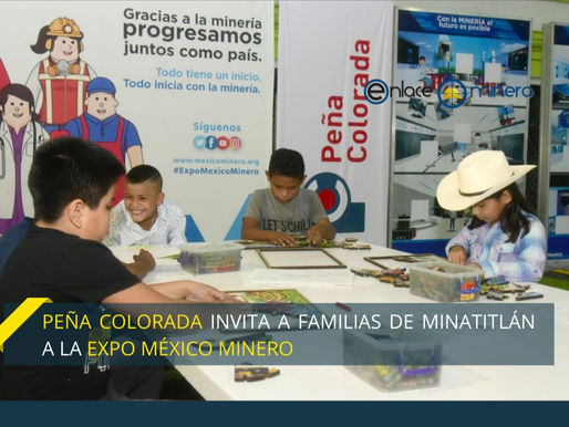 PEÑA COLORADA INVITA A FAMILIAS DE MINATITLÁN A LA EXPO MÉXICO MINERO