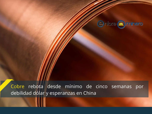 Cobre rebota desde mínimo de cinco semanas por debilidad dólar y esperanzas en China