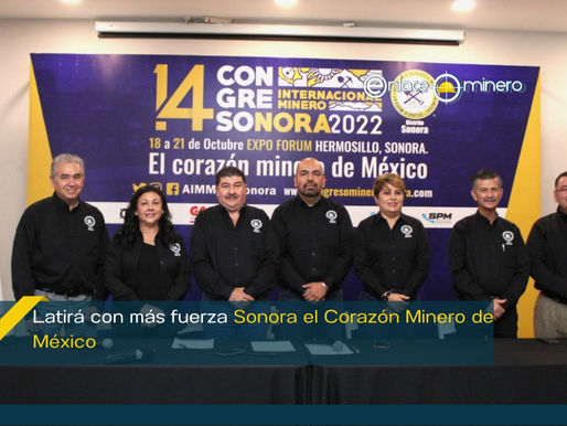 Latirá con más fuerza Sonora el Corazón Minero de México