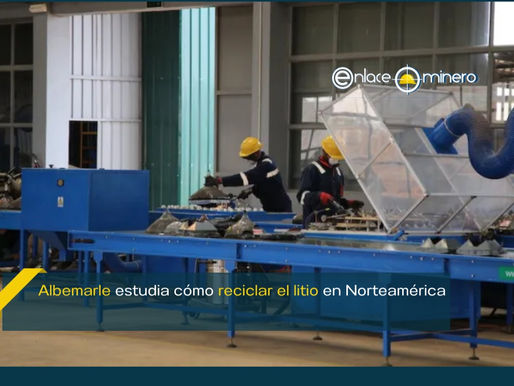 Albemarle estudia cómo reciclar el litio en Norteamérica