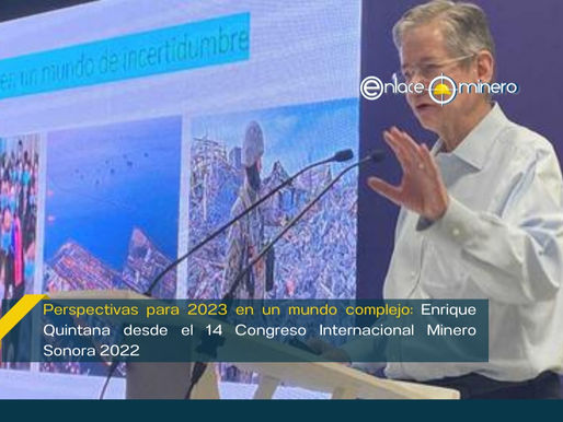 Perspectivas para 2023 en un mundo complejo: Enrique Quintana desde el 14 Congreso Internacional Min
