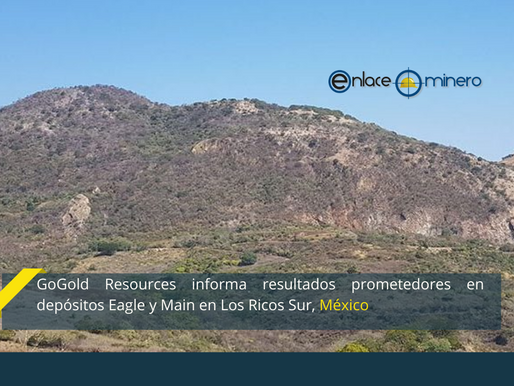 GoGold Resources informa resultados prometedores en depósitos Eagle y Main en Los Ricos Sur, México