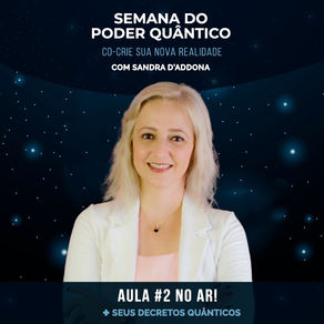 Semana do Poder Quântico [Co-crie sua nova realidade] - Aula 2 no ar