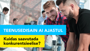 Teenusedisain AI ajastul: Kuidas saavutada konkurentsieelise?