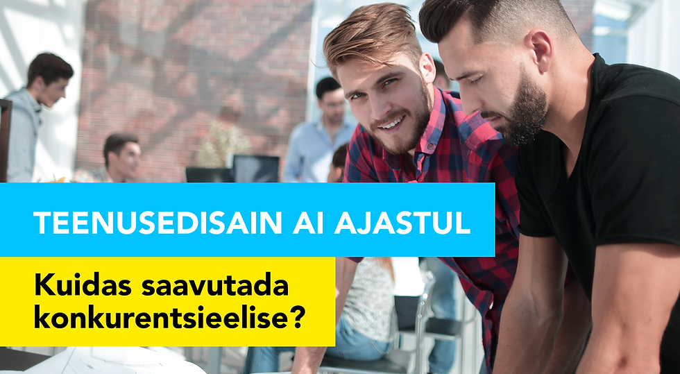 Teenusedisain AI ajastul: Kuidas saavutada konkurentsieelise?