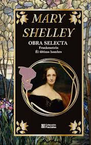 Mary Shelley. Obra selecta (Frankenstein-El último hombre)