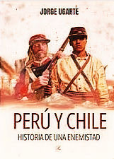 Perú y Chile. Historia de una enemistad