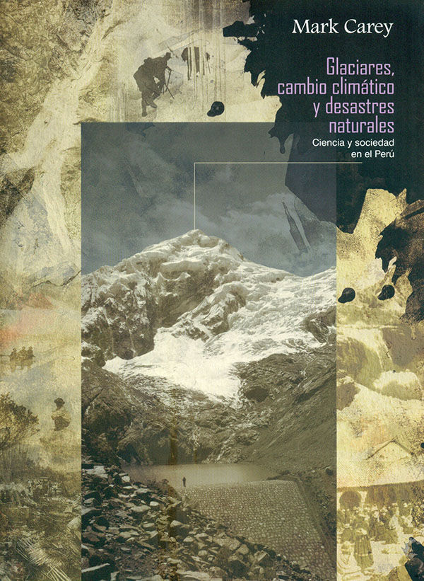 Glaciares, Cambio Climático y Desastres Naturales. Ciencia y Sociedad en el Perú