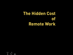 The Hidden Cost of remote Work