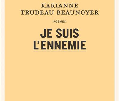 Karianne Trudeau Beaunoyer - Je suis l'ennemie